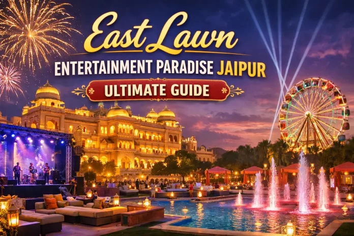 East Lawn Entertainment Paradise Jaipur Ultimate Guide